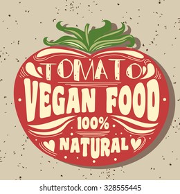 Vegan typographic print with tomato. Vegan food. 100% natural. Can be used as a print on T-shirts and bags, label, restaurant menu and shop of organic food. Hand draw. Inspirational eco poster.