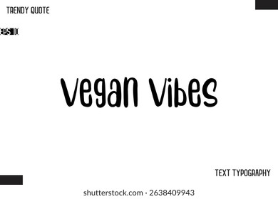 Vegan Vibes  Modern Bold Text Typescript Trendy Quote For T-Shirt Designs