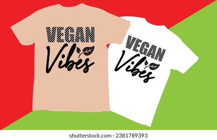 Vegan Vibes Typography T Shirt Design,world vegan day T-shirt Design vector,Vegan t Shirt Design, t shirts, T-shirt design idea,Vector EPS Editable Files