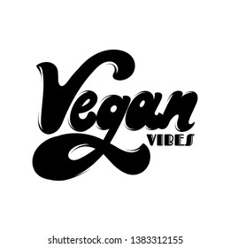 Vegan vibes. Vector hand drawn lettering isolated. Template for card, poster. banner, print for t-shirt, pin, badge, patch.