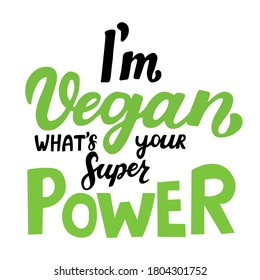 I'm vegan, whats your superpower. Vegan lifestyle. Motivational quote. Handwritten inspiration. Design element for poster, t-shirt print, card, cafe, restaurants, menu, advertising