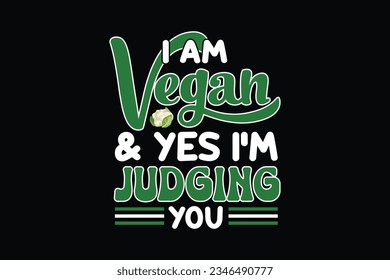 I am vegan and yes i'm judging you t shirt design, Vegan t shirt design,