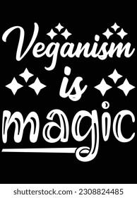 Veganism is magic vector art design, EPS file. design file for T-shirt. SVG, EPS cuttable design file