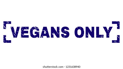 VEGANS ONLY caption seal print with corroded texture. Text caption is placed inside corners. Blue vector rubber print of VEGANS ONLY with retro texture.