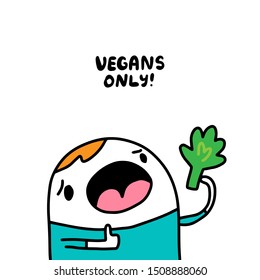 Vegans only hand drawn vector poster illustration in cartoon style comic man hloding broccoli lettering diet