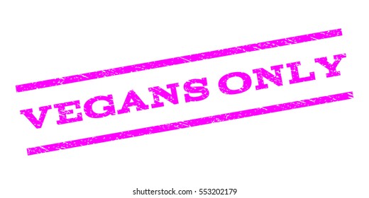 Vegans Only watermark stamp. Text caption between parallel lines with grunge design style. Rubber seal stamp with scratched texture. Vector magenta color ink imprint on a white background.