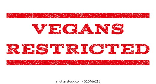 Vegans Restricted watermark stamp. Text caption between parallel lines with grunge design style. Rubber seal stamp with dirty texture. Vector red color ink imprint on a white background.