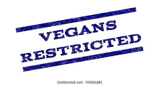 Vegans Restricted watermark stamp. Text tag between parallel lines with grunge design style. Rubber seal stamp with scratched texture. Vector navy blue color ink imprint on a white background.