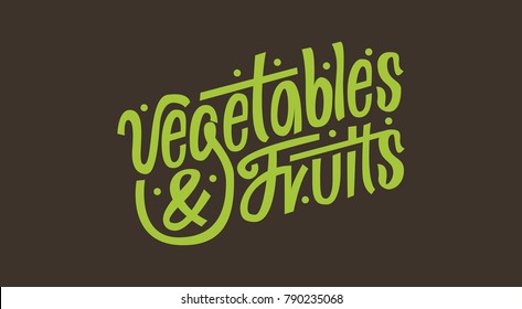 Vegetables & Fruits. Organic/natural lettering. Premium handmade vector lettering and calligraphy phrase for invitation, greeting card .Vector illustration.