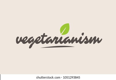vegetarianism word or text with green leaf. Handwritten lettering suitable for label, logo, badge, sticker or icon
