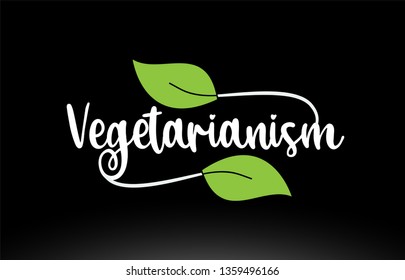 Vegetarianism word or text with green leaf on black background suitable for card icon or typography logo design