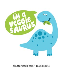 I am a veggie saurus - Herbivore, Funny vegan motivation saying with leafs for gift, t-shirts, posters. brontosaurus, brachiosaurus. prehistoric speech bubble.