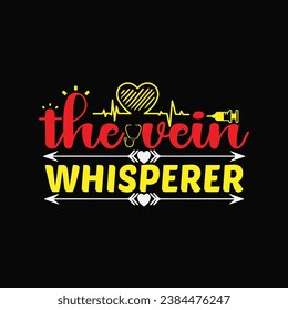 The vein whisperer t-shirt design. Here You Can find and Buy t-Shirt Design. Digital Files for yourself, friends and family, or anyone who supports your Special Day and Occasions. svg