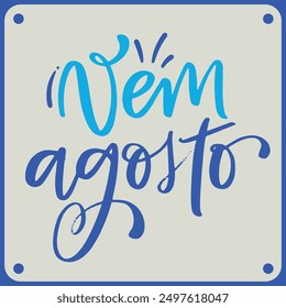 Vem agosto. Come august in brazilian portuguese. Modern hand Lettering. vector.