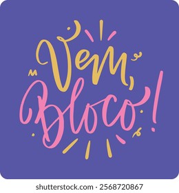 Vem bloco! Come carnival in brazilian portuguese. Modern hand Lettering. vector.