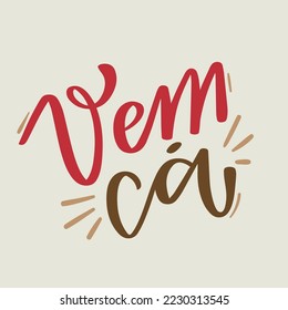 Vem ca. ven aquí en portugués brasileño. Letras de mano moderna. vector.
