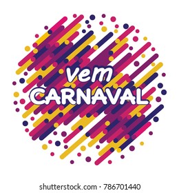 Vem Carnaval modern background vector. Portuguese language. Confetti festive colorful carnival graphic design illustration.