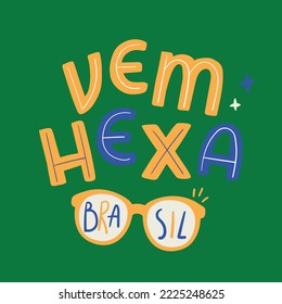 Vem Hexa Brasil. Come Hexa Brazil in brazilian portuguese. Modern hand Lettering. vector.