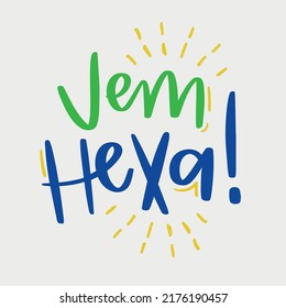 Vem, Hexa! come on, hexa champion! Hand Lettering Calligraphy. Vector.