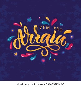 Vem pro Arraia handwritten text (means let's go to Arraia in Portuguese Brazilian). Hand Lettering, Modern Brush Calligraphy, Bright Colorful Vector Illustration on textured background. June Festival 