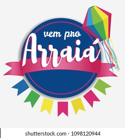 Vem pro Arraia means let s go to Arraia. Arraia is traditional june feast in Brazil. June party vector background.