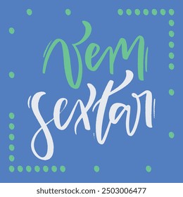 Vem sextar. Let's friday! in brazilian portuguese. Modern hand Lettering. vector.