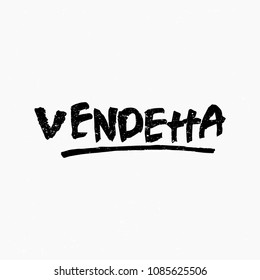 Vendetta. Ink hand lettering. Modern brush calligraphy. Handwritten phrase. Inspiration graphic design typography element. Rough simple vector sign.