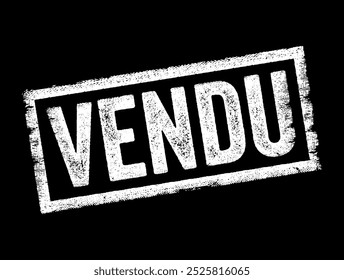 VENDU is French word that translates to Sold, it indicates that an item, property, or service has been purchased by someone else in exchange for payment, text concept stamp