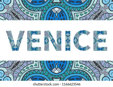 Venice sign lettering with tribal ethnic ornament. Decorative letters and frame border pattern. Card or Invitation design. Italy travel theme background. Hand drawn vector illustration