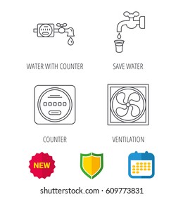 Ventilation, water counter icons. Save water, counter linear signs. Shield protection, calendar and new tag web icons. Vector