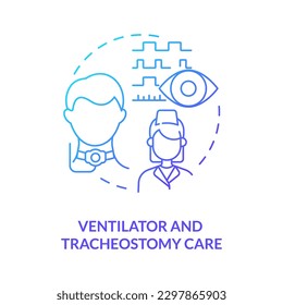 Ventilator and tracheostomy care blue gradient concept icon. Healthcare. Private duty nursing care abstract idea thin line illustration. Isolated outline drawing. Myriad Pro-Bold font used
