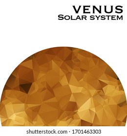 Venus. Triangle polygonal Venus in solar system planet. Low polygon vector illustration. The second planet from the Sun.After the Moon, it is the brightest natural object in the night sky. 