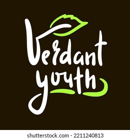Verdant youth - simple inspire motivational quote. Youth slang, idiom. Hand drawn lettering. Print for inspirational poster, t-shirt, bag, cups, card, flyer, sticker, badge. Cute funny vector writing