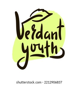 Verdant youth - simple inspire motivational quote. Youth slang, idiom. Hand drawn lettering. Print for inspirational poster, t-shirt, bag, cups, card, flyer, sticker, badge. Cute funny vector writing