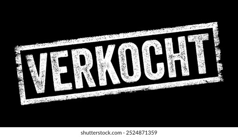 Verkocht is Dutch word that translates to Sold, it indicates that an item, property, or service has been purchased by someone else in exchange for payment, text concept stamp