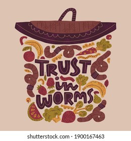 Vermicomposter ecological lettering illustration. Trust in worms phrase with worms, fruits and vegetables for prints, banners, posters.