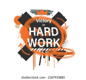 Versatile and bright print for a T-shirt, merch, apparel, typographic in street art graffiti style with slogan - Victory is Hard Work. T-shirt print hipster with slogan and graffiti spray. Vector