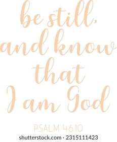 Verse, Be Still And Know That I Am God, Psalm, scripture card, religious print, Encouraging Christian Quote, vector illustration