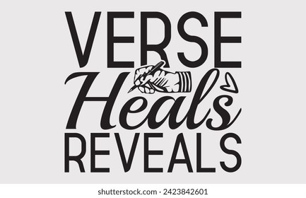 Verse Heals Reveals –Writer T-Shirt Designs, You Will Never Win If You Never Start Motivation Quote Handwritten Vector Typography Vintage Retro Style, For Poster, Hoodie, And Banner.