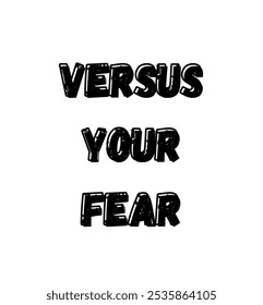 versus your fear inspirational and motivational quotes, typography, fashion, art, designs: for prints, posters, cards, t shirt, coffee mug hoodies etc.