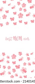 Vertical best MOM ever poster. Simple vector lettering with quote and pink sakura pattern background.