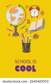 Vertical bright colorful poster with hand drawn of school supplies and school is cool text. Modern vector concept illustration on yellow background.