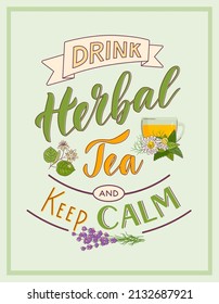 Vertical color poster with lettering Drink Herbal Tea and Keep Calm. Vector illustration of cup of chamomile and mint tea, branch of linden and lavender bouquet.