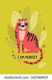 Vertical greeting card or banner with a cute tiger in the jungle and with text I am perfect. Funny animal in tropical leaves. Wild exotic cat cartoon character. Hand drawn flat vector illustration
