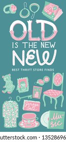 Vertical Hand-drawn Banner About Vintage And Thrift Shopping. Lettering Quote Old Is The New New. Items Sold At Flea Markets And Garage Sales. Pastel Colors. Web Ad, Blog Promotion, Handout Flyer.