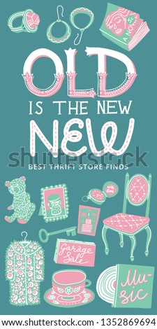 Vertical hand-drawn banner about vintage and thrift shopping. Lettering quote Old Is The New New. Items sold at flea markets and garage sales. Pastel colors. Web ad, blog promotion, handout flyer.