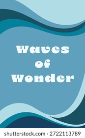 Ein vertikales Poster in coolem Blues mit geschichteten Wellenformen und dem Titel Waves of Wonder.