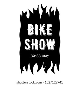 Vertical sign for bike show. The inscription in a frame of flames. White letters, black background.