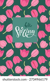 Vertical spring greeting card with pink tulips on seamless background. Hello spring calligraphic lettering. Spring Flowers in flat style. FreeHand drawn vector illustration for card, banner, cover