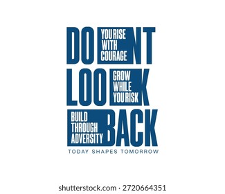 A vertical typographic design featuring bold blue letters spelling out DO LOOK BACK with smaller text in between that reads YOU RISE WITH COURAGE, GROW WHILE YOU RISK, and BUILD THROUGH ADVERSITY. Below, TODAY SHAPES TOMORROW is written.
